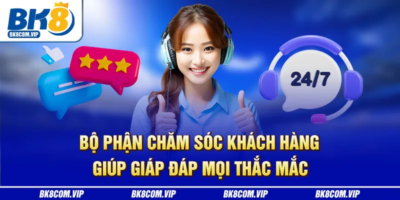 Bộ phận chăm sóc khách hàng giúp giáp đáp mọi thắc mắc