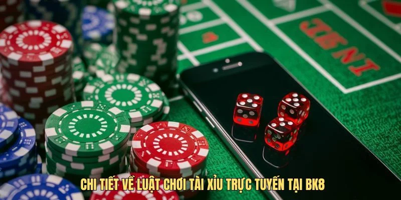 Chi tiết về luật chơi tài xỉu trực tuyến tại BK8