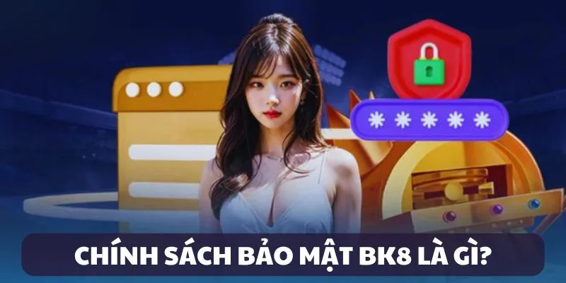 Định nghĩa chính sách bảo mật BK8