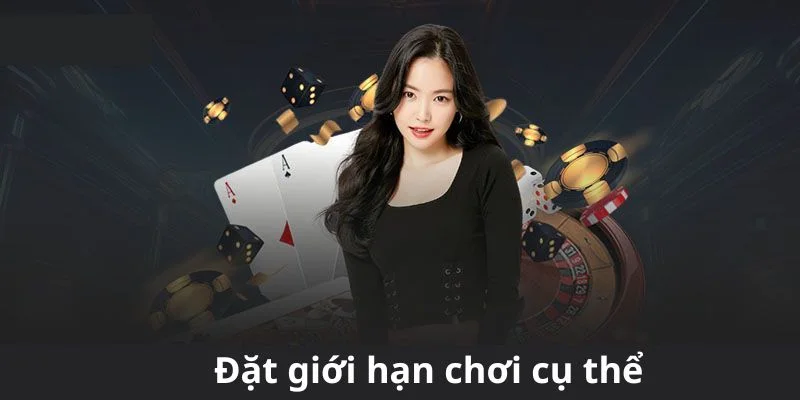 Đặt và tuân thủ giới hạn chơi cụ thể, rõ ràng