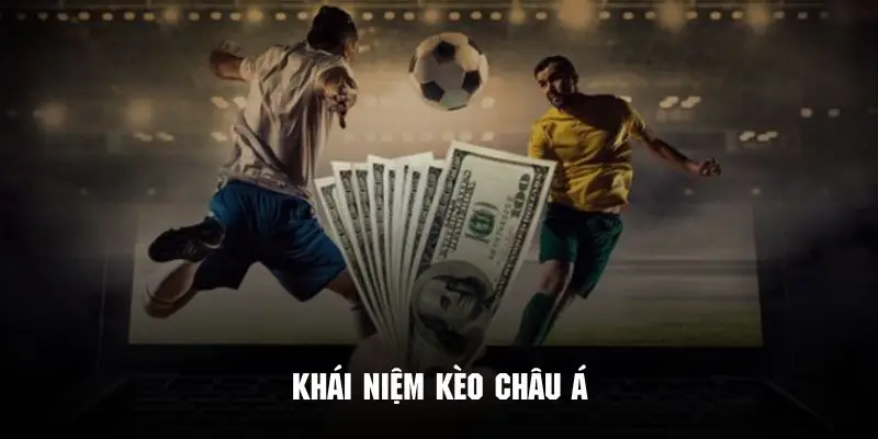 Khái quát cá cược kèo châu Á dành cho newbie mới gia nhập
