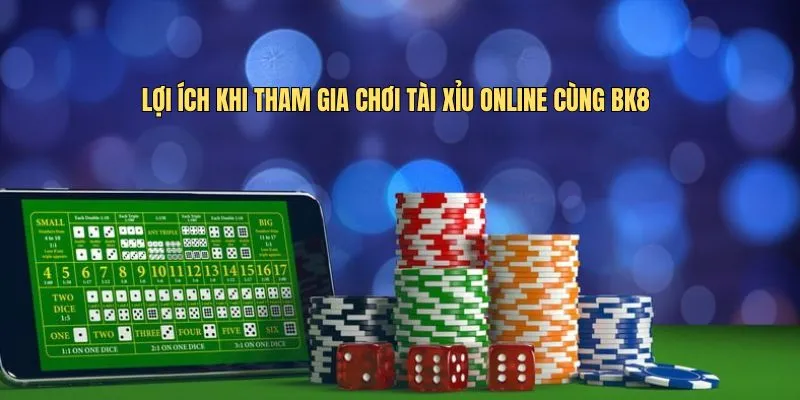 Lợi ích khi tham gia chơi tài xỉu online cùng BK8