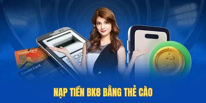 Nạp tiền Bk8 bằng thẻ cào của các nhà mạng