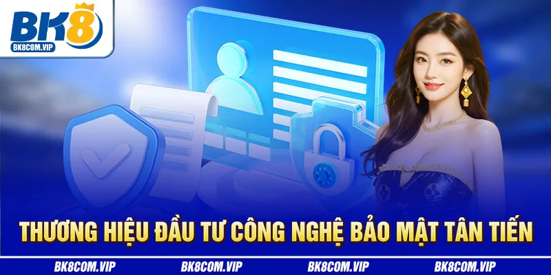 Thương hiệu đầu tư công nghệ bảo mật tân tiến